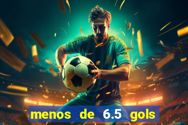 menos de 6.5 gols o que significa